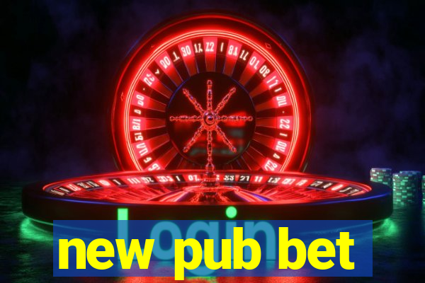 new pub bet